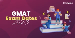 GMAT Exam Dates 2023: Where, How and When to take the Exam?