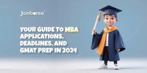 Your Guide to MBA Applications, MBA Deadlines, and GMAT Prep in 2024