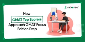 How GMAT Top Scorers Approach GMAT Focus Edition Prep